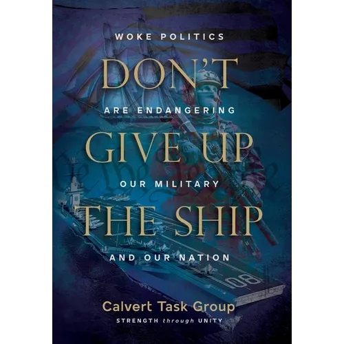 Don't Give Up the Ship: Woke Politics Are Endangering Our Military and Our Nation