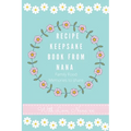 Recipe Keepsake Book From Nana: Create Your Own Recipe Book