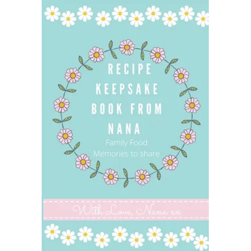 Recipe Keepsake Book From Nana: Create Your Own Recipe Book