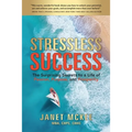Stressless Success: The Surprising Secrets to a Life of Passion, Purpose, and Prosperity