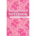 Wedding Planner Notebook: Planning Your Wedding Made Easy