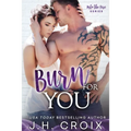 Burn For You