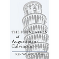 The Foundation of Augustinian-Calvinism