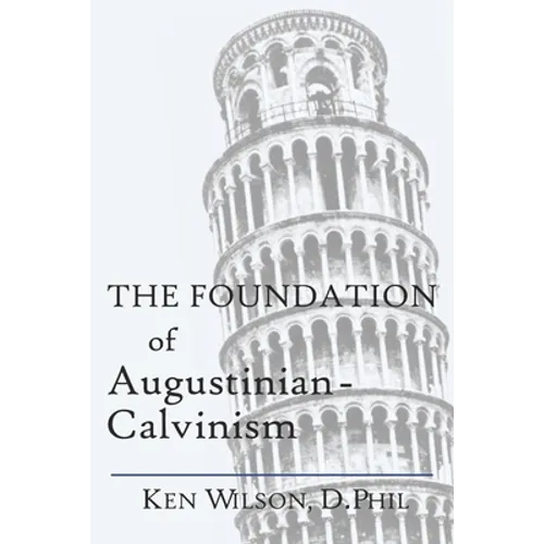 The Foundation of Augustinian-Calvinism