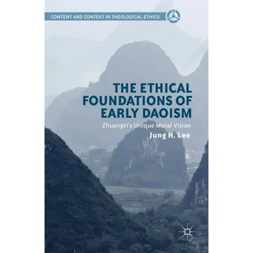 The Ethical Foundations of Early Daoism: Zhuangzi's Unique Moral Vision