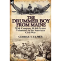 The Drummer Boy from Maine: With Company H, 8th Maine Volunteers in the American Civil War