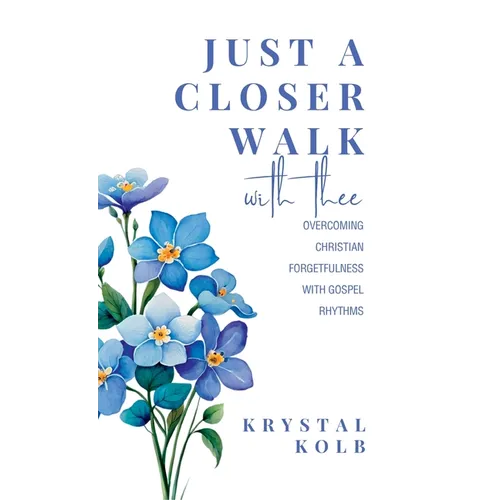 Just A Closer Walk With Thee: Overcoming Christian Forgetfulness With Gospel Rhythms