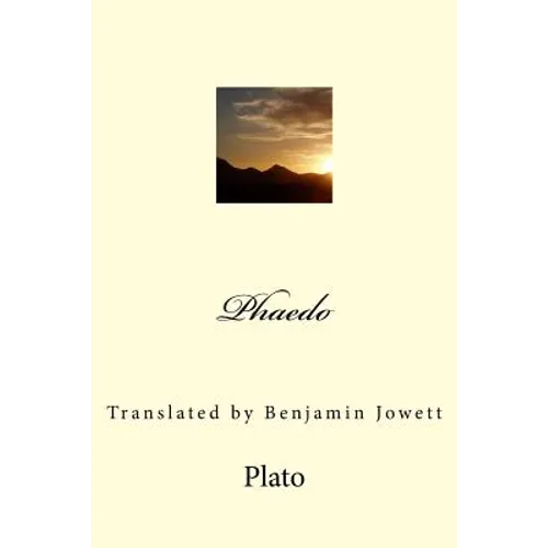 Phaedo: Translated by Benjamin Jowett