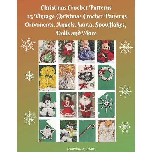 Christmas Crochet Patterns 25 Vintage Christmas Crochet Patterns Ornaments, Angels, Santa, Snowflakes, Dolls and More
