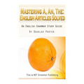 Mastering A, An, The - English Articles Solved: An English Grammar Study Guide [BLACK AND WHITE EDITION]