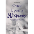Once Upon a Wishbone: Finding Light Through a Story of Hope, Connection and Rediscovered Purpose