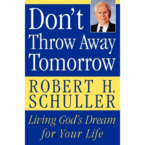 Don't Throw Away Tomorrow: Living God's Dream for Your Life