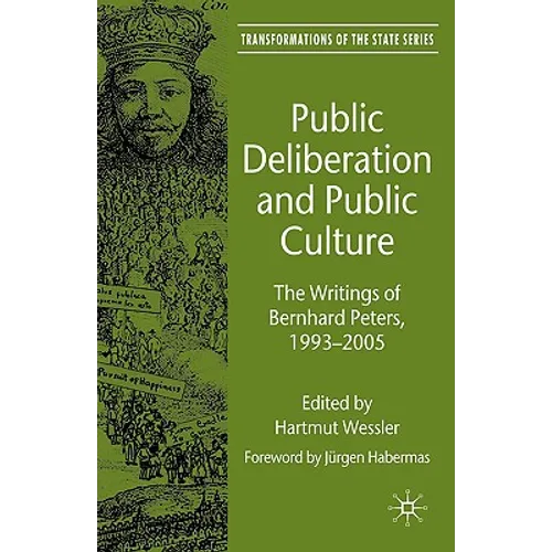 Public Deliberation and Public Culture: The Writings of Bernhard Peters, 1993-2005