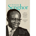 The Essential Senghor: African Philosophy and Black Aesthetics