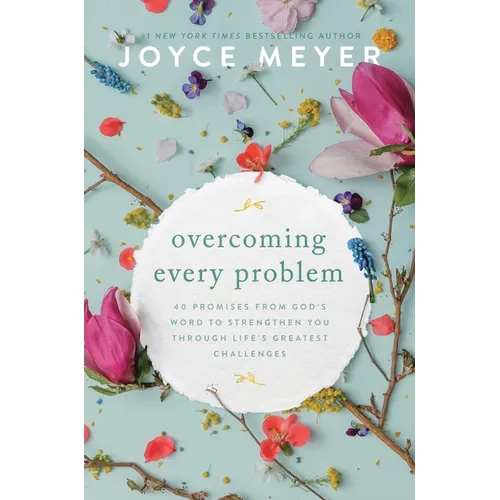 Overcoming Every Problem: 40 Promises from God's Word to Strengthen You Through Life's Greatest Challenges