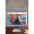 The Christian Science Monitor: An Evolving Experiment in Journalism