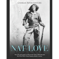 Nat Love: The Life and Legacy of the Former Slave Who Became the Wild West's Most Famous Black Cowboy
