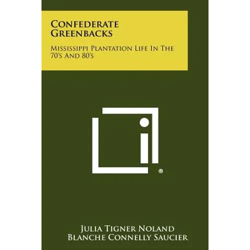 Confederate Greenbacks: Mississippi Plantation Life In The 70's And 80's