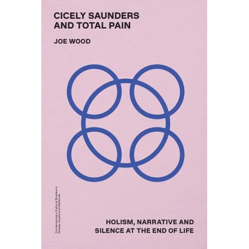 Cicely Saunders and Total Pain: Holism, Narrative and Silence at the End of Life