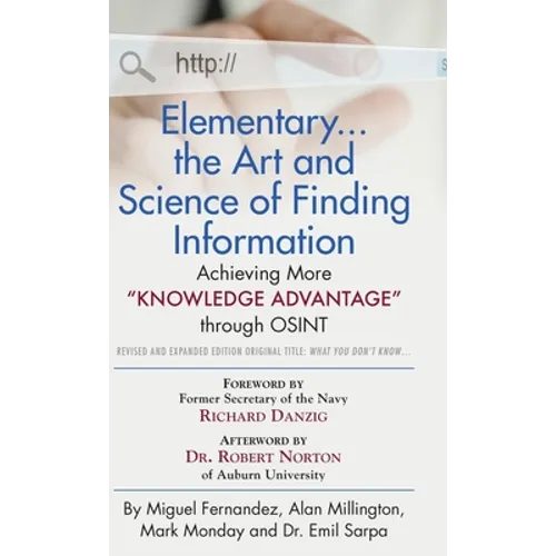 Elementary... the Art and Science of Finding Information: Achieving More "Knowledge Advantage" through OSINT - Revised and Expanded Edition