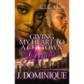 Giving My Heart To A Chi-Town Menace: A Romance Standalone