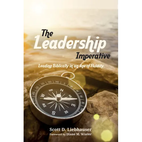 The Leadership Imperative: Leading Biblically in an Age of Fluidity