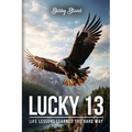Lucky 13: Life Lessons Learned The Hard Way