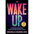 The Wake Up: Closing the Gap Between Good Intentions and Real Change
