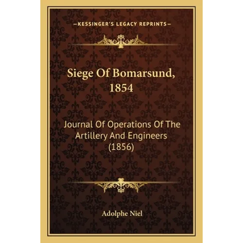 Siege Of Bomarsund, 1854: Journal Of Operations Of The Artillery And Engineers (1856)