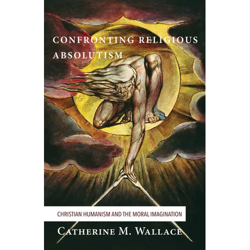 Confronting Religious Absolutism: Christian Humanism and the Moral Imagination