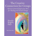 The Creative Connection for Groups: Person-Centered Expressive Arts for Healing and Social Change (Black & White Version)