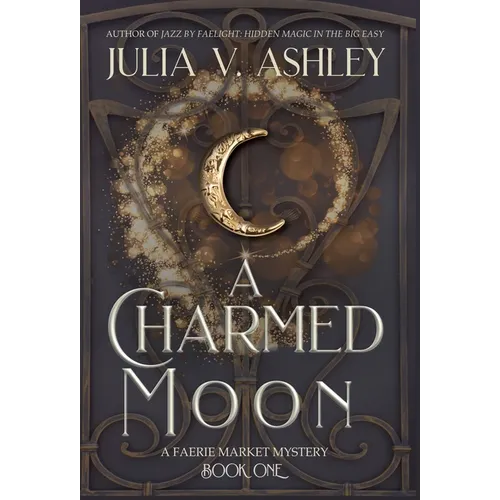 A Charmed Moon: A Faerie Market Mystery Book One