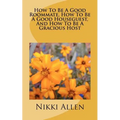 How To Be A Good Roommate, How To Be A Good Houseguest, And How To Be A Gracious Host