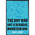 The Boy Who Got A Bernese Mountain Dog