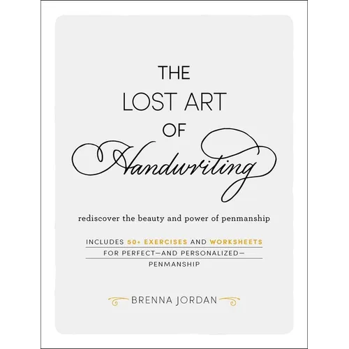 The Lost Art of Handwriting: Rediscover the Beauty and Power of Penmanship