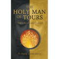 The Holy Man of Tours - The Life of Leo Dupont: Apostle of the Holy Face