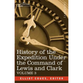 History of the Expedition Under the Command of Lewis and Clark, Vol.3