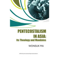 Pentecostalism in Asia: Its Theology and Mandates