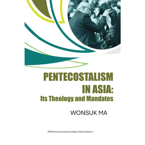 Pentecostalism in Asia: Its Theology and Mandates