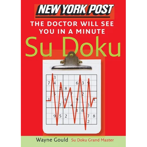 New York Post the Doctor Will See You in a Minute Sudoku: The Official Utterly Addictive Number-Placing Puzzle