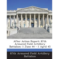 After Action Report: 87th Armored Field Artillery Battalion: 1 June 44 - 1 April 45