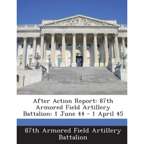 After Action Report: 87th Armored Field Artillery Battalion: 1 June 44 - 1 April 45