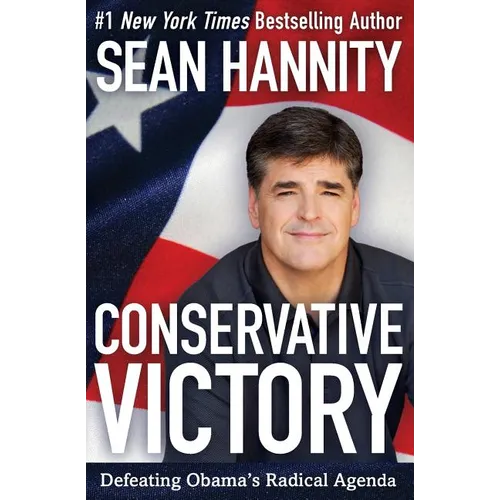 Conservative Victory: Defeating Obama's Radical Agenda