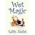 Wet Magic by Edith Nesbit, Fiction, Fantasy & Magic
