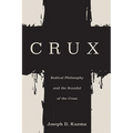 Crux: Radical Philosophy and the Scandal of the Cross