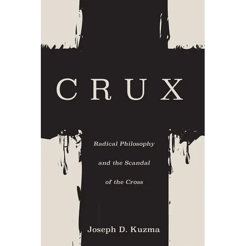 Crux: Radical Philosophy and the Scandal of the Cross