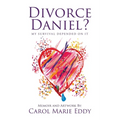 Divorce Daniel?: My survival depended on it.
