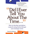 Did I Ever Tell You about the Time...Using the Power of Stories to Persuade & Captivate Any Audience