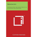 Bonifacius: An Essay Upon the Good That Is to Be Devised and Designed