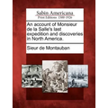 An Account of Monsieur de La Salle's Last Expedition and Discoveries in North America.